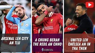 A chung berah The Reds an chho || Arsenal leh City an tlu || United leh Chelsea an in ṭha ṭhen