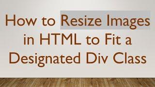 How to Resize Images in HTML to Fit a Designated Div Class