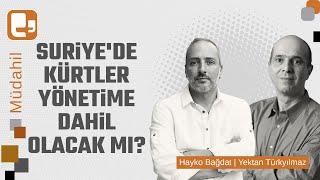 Suriye'de Kürtler yönetime dahil olacak mı? | Hayko Bağdat - Yektan Türkyılmaz | Müdahil