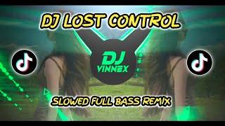 DJ LOST CONTROL - SLOWED ( FULL BASS REMIX ) TIKTOK VIRAL 2024 DJ VINNEX