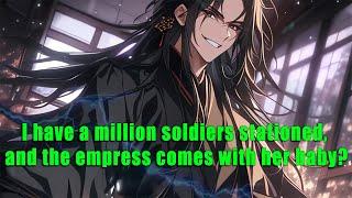 I have a million soldiers stationed, and the empress comes with her baby?