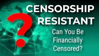 What Is Censorship Resistance? Can You Be Financially Censored?