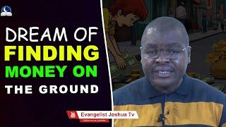 Dream of Finding Money On The Ground I Evangelist Joshua Minsitries