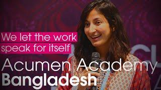 "We let the work speak for itself" | Case Study | Acumen Academy Bangladesh