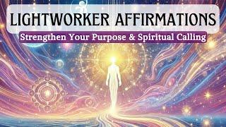 Lightworker Affirmations: Step Into Your Purpose & Mission | Listen Daily for 30 Days