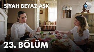 Siyah Beyaz Aşk 23. Bölüm - FULL BÖLÜM