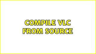 Compile VLC from source