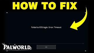 HOW TO FIX: "Failed to EOS login. Error: Timeout" in Palworld