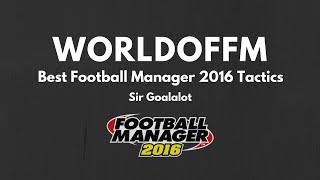 Best Football Manager 2016 Tactics - Sir Goalalot