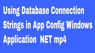 Using Database Connection Strings in App Config Windows Application  NET mp4