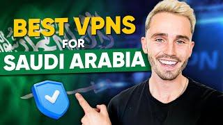 BEST VPN FOR SAUDI ARABIA - Bypass Censorship & More