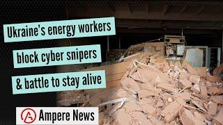 Ukraine energy workers battle to stay alive & block cyber snipers