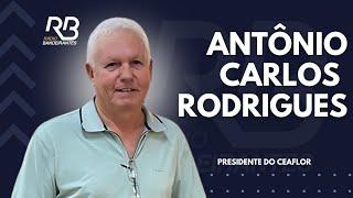 ENTREVISTA - ANTÔNIO CARLOS RODRIGUES (TONINHO) - PRESIDENTE DO CEAFLOR