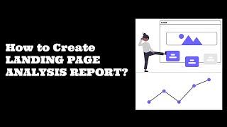 How to create a landing page analysis report? Using Google Analytics & Excel