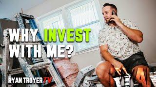 Why Should You Invest with Me  - Ryan Troyer TV