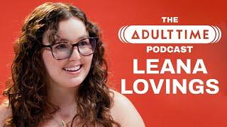 LEANA LOVINGS: Cuddle Puddles & The Sex Machine | The ADULT TIME Podcast With Bree Mills