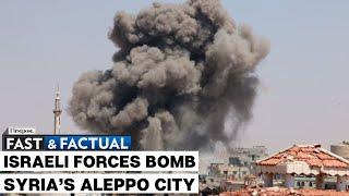 Fast and Factual LIVE | Israel Defense Forces Strike Syrian Army Sites Near Aleppo City: Reports