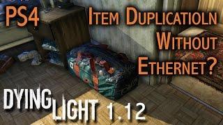 Dying Light 9/11 **After 1.12 Patch** PS4 Duplication method without Ethernet Cord (Player's Stash)