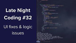 Late Night Coding #32 - UI fixes & logic issues