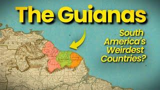 The Guianas: South America's Weirdest Countries?