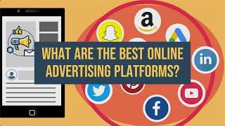 What Are the Best Online Advertising Platforms?