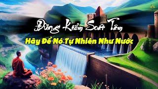 Đừng Kiểm Soát Tâm – Hãy Để Nó Tự Nhiên Như Nước