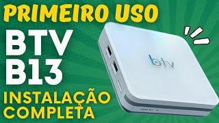 BTV B13 - PRIMEIRO USO