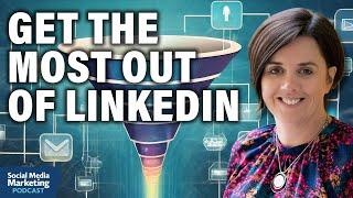 How to Get the Most Out of LinkedIn