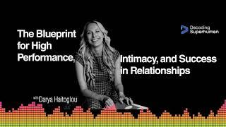 The Blueprint For High Performance, Intimacy, and Success in Relationships with Darya Haitoglou