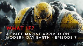 What If a Space Marine Came to Modern Day Earth? - Episode 7 | Warhammer 40k What If