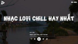 Nhạc Chill Tiktok - Tổng Hợp Những Bài Hát Tiktok "Nghe Là Nghiện" - Nhạc Lofi Chill Buồn 2024