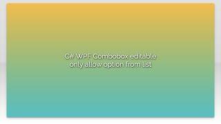 C# WPF Combobox editable only allow option from list
