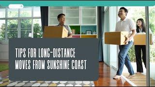 Tips for Long-Distance Moves from Sunshine Coast | Better Removalists Sunshine Coast