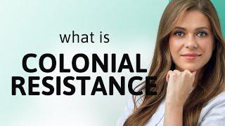 Unraveling History: The Power of Colonial Resistance