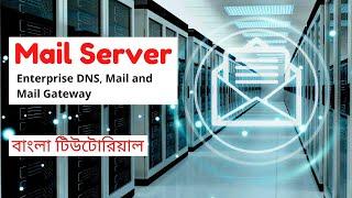 Enterprise DNS, Mail & Mail Gateway || Mail Server Bangla Tutorial || Part-01