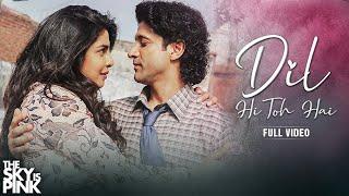 Dil Hi Toh Hai - Full Video | The Sky Is Pink | Priyanka Chopra Jonas, Farhan Akhtar | Arijit Singh