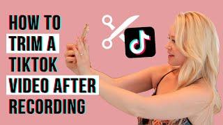 How To Trim A Tiktok Video After Recording || 2023 Tutorial