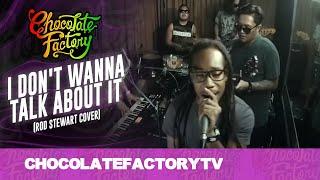 Chocolate Factory - I DON'T WANNA TALK ABOUT IT (Rod Stewart Cover)