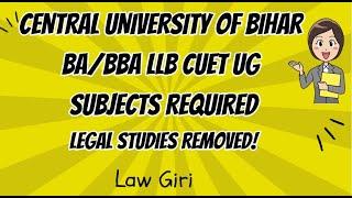 Central University of Bihar BA/BBA LLB CUET UG Subjects Required|Legal Studies included in CUSB Law