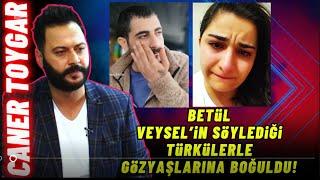 ESRA EROL BETÜL, VEYSEL’in ŞARKILARIYLA GÖZYAŞLARINA BOĞULDU… || CANER TOYGAR