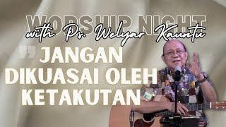 Worship Night with Ps. Welyar Kauntu - Jangan Dikuasai oleh Ketakutan  ||  @WelyarKauntuOFFICIAL