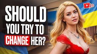 Should You Try to Change a Ukrainian Woman?