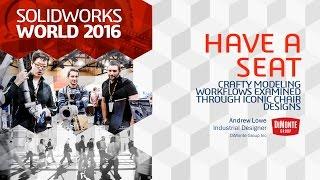 SOLIDWORKS World 2016 | Have A Seat: Crafty Modeling Workflows Examined Through Iconic Chair Designs