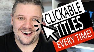 Make Clickable Titles Every Time (4 MUST USE TIPS)