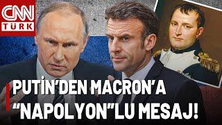 Putin'den Macron'a Tehdit Gibi Çıkış: "NAPOLYON'U UNUTMA!"