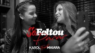 Karol Kailler Feat. Maiara - SÓ FALTOU PARAR (Vídeo Oficial #5)
