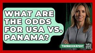 What Are the Odds for USA vs. Panama? | The Soccer Xpert News