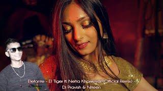 Elefante - El Tiger ft Neha Khankriyal | Official Remix | Dj Pravish & Niteen