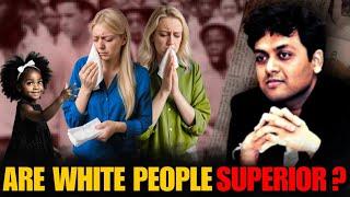 Why Do Whites Think Themselves As Superior? - Dr. Ankit Shah Explains