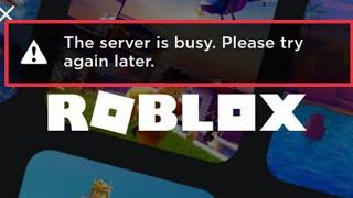 How To Fix The Server is busy. Please try again later in Roblox